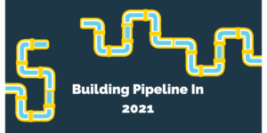 Building a Strong Pipeline in 2021