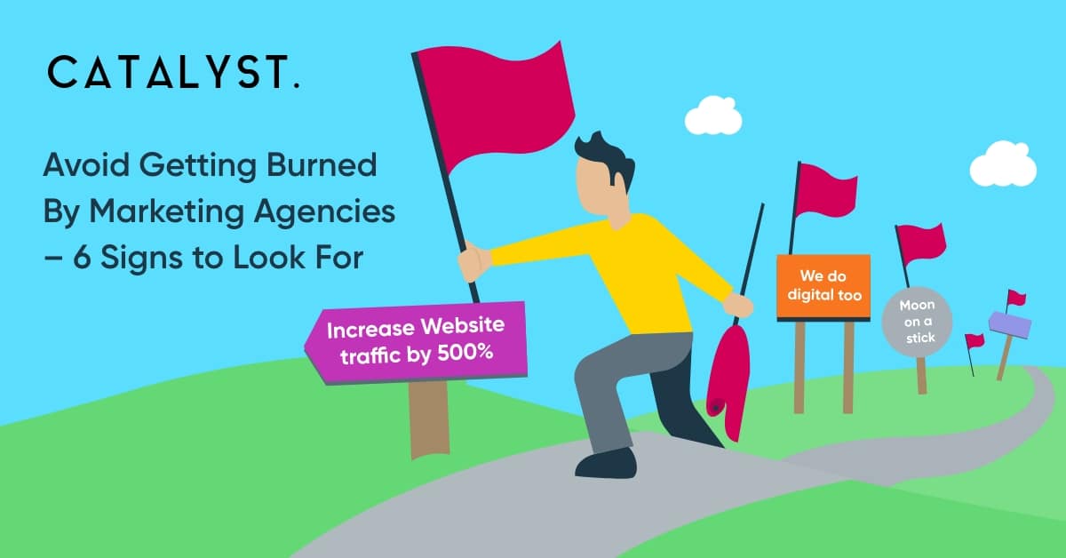6 Signs to Avoid Getting Burned By Marketing Agencies
