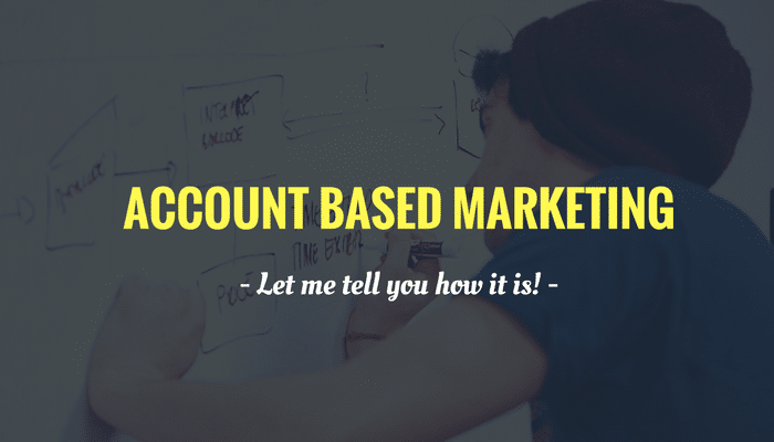 Account Based Marketing: Let Me Tell You How It Is