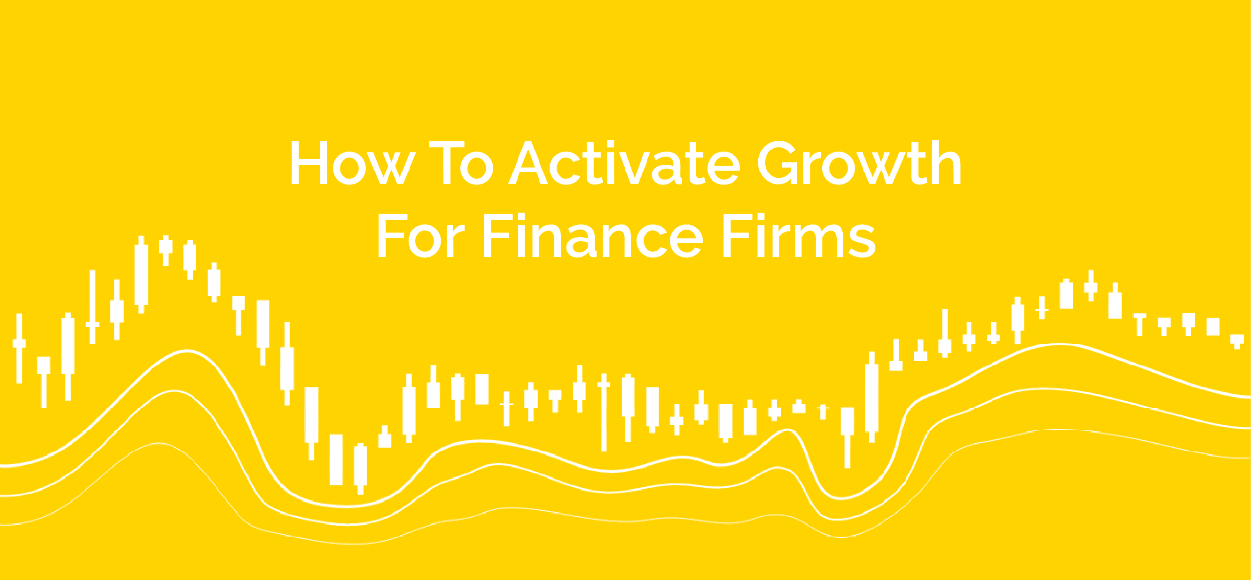 How To Activate Growth For Finance Firms