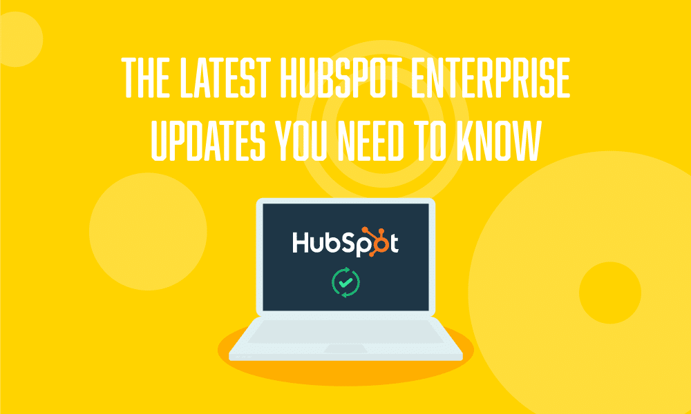 The Latest HubSpot Enterprise Updates You Need to Know