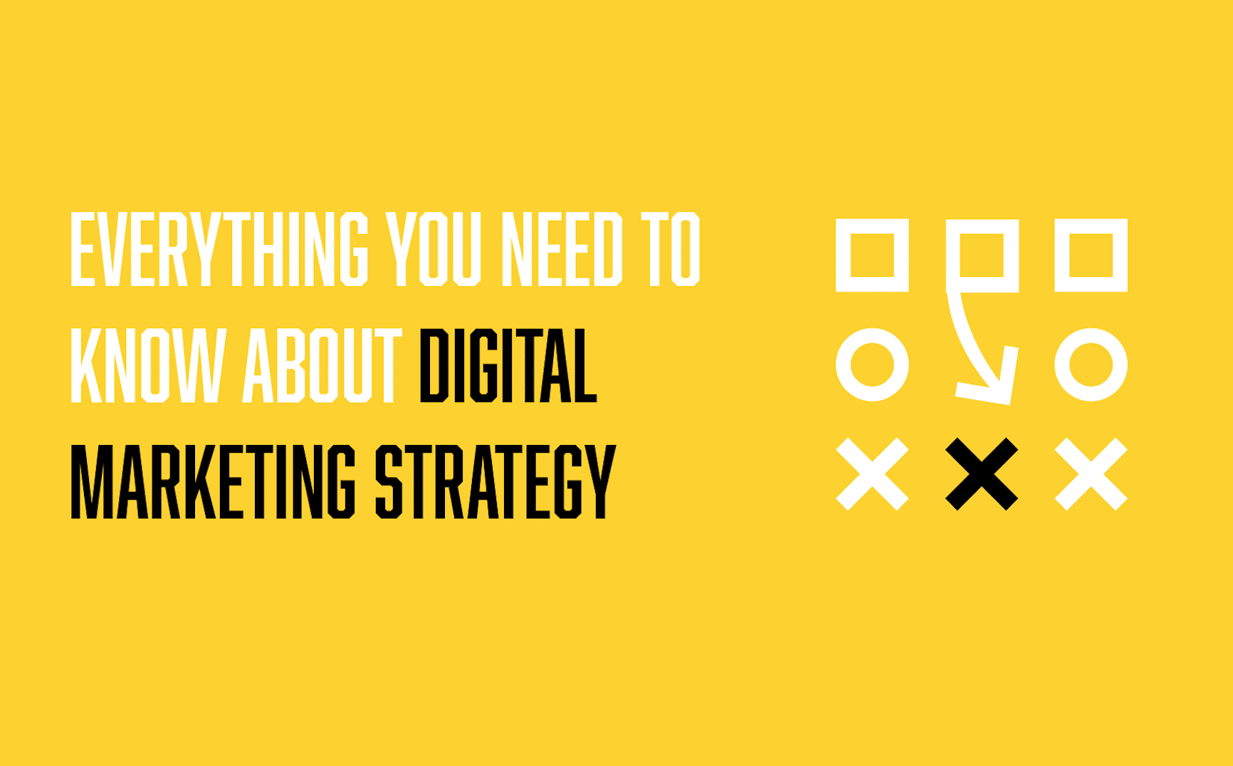 Everything You Need to Know About Digital Marketing Strategy