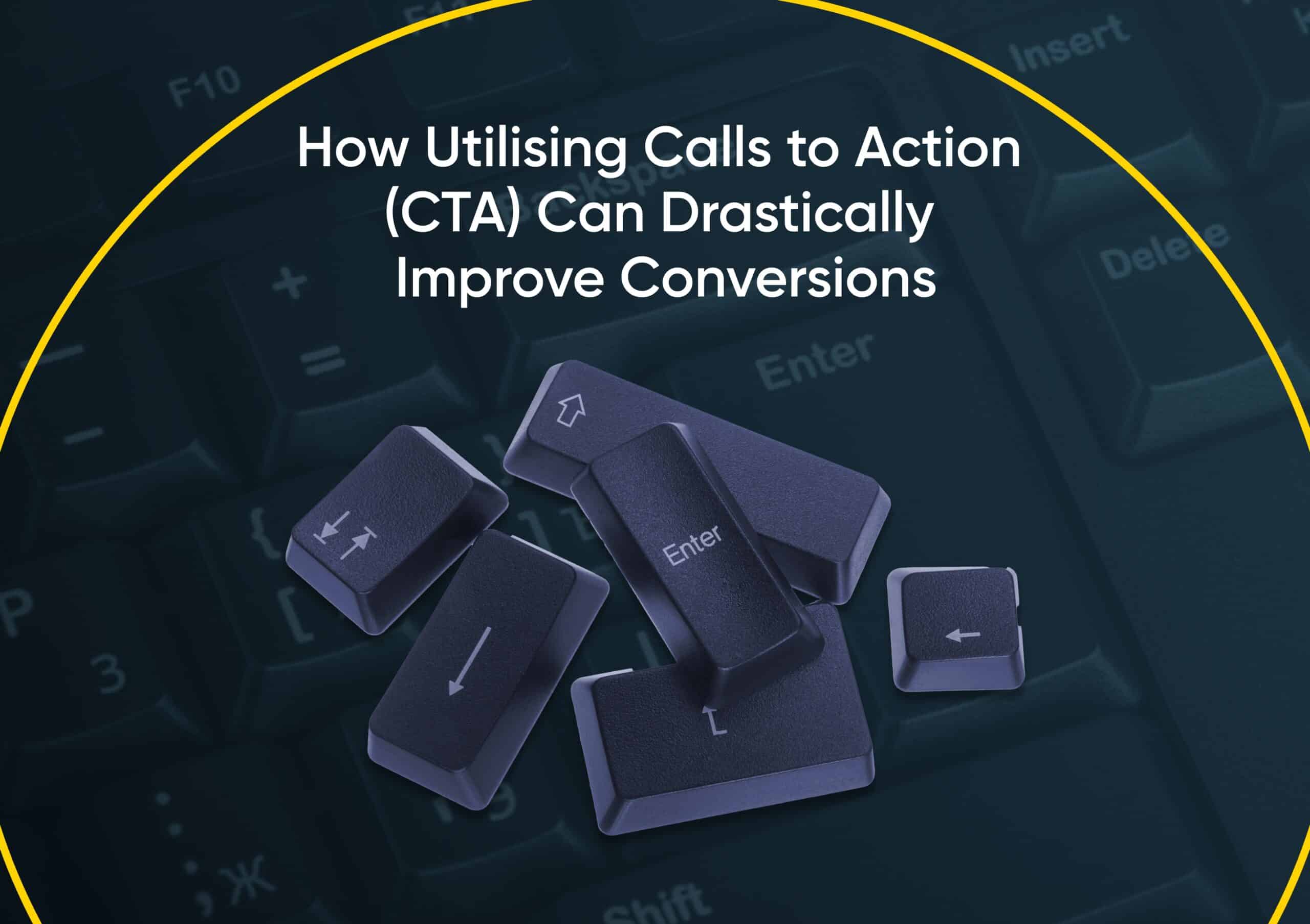 How Utilising Calls to Action (CTA) Can Drastically Improve Conversions